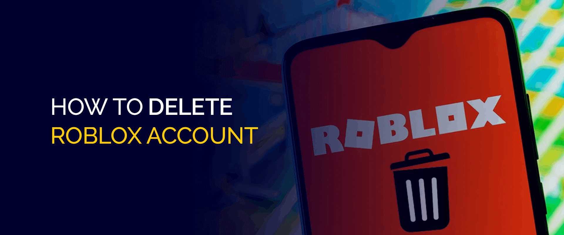 A Step-by-Step Guide on How to Delete Your Roblox Account