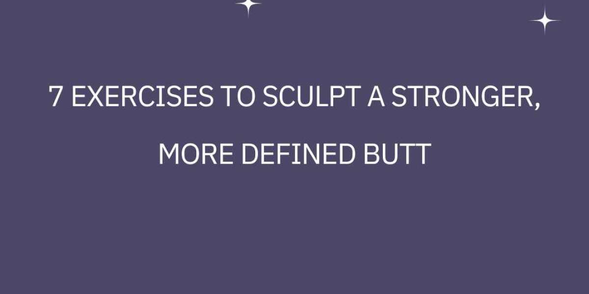 7 Exercises to Sculpt a Stronger, More Defined Butt