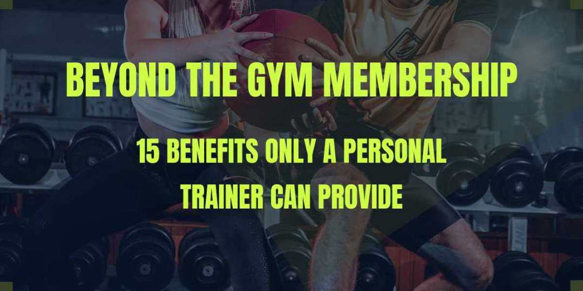 Beyond the Gym Membership: 15 Benefits Only a Personal Trainer Can Provide